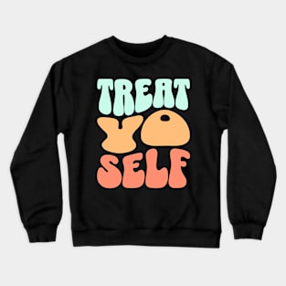 Treat yo self Crewneck Sweatshirt